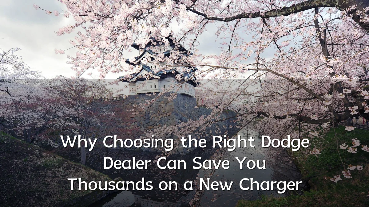Why Choosing the Right Dodge Dealer Can Save You Thousands on a New Charger