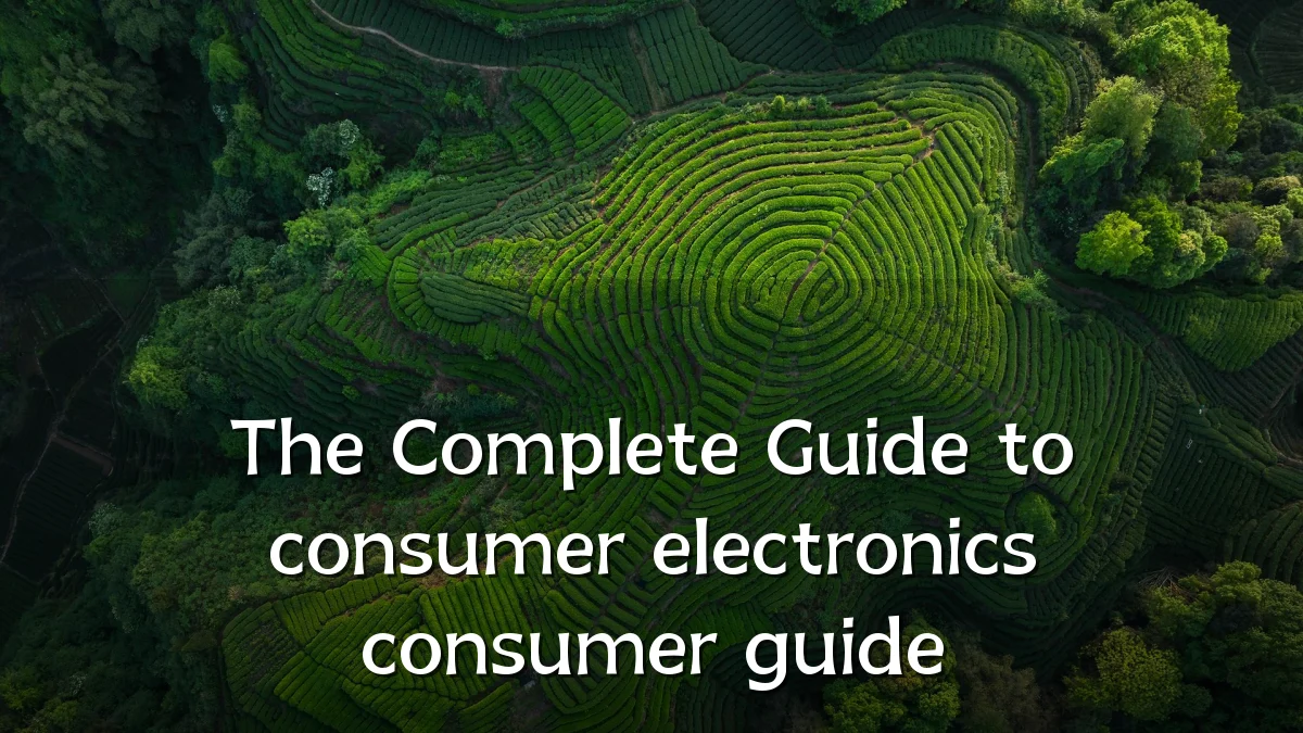 The Complete Guide to consumer electronics consumer guide