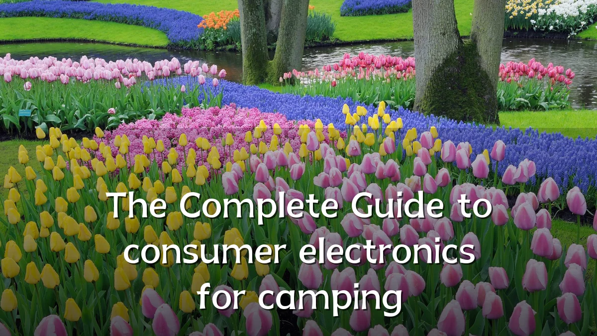The Complete Guide to consumer electronics for camping