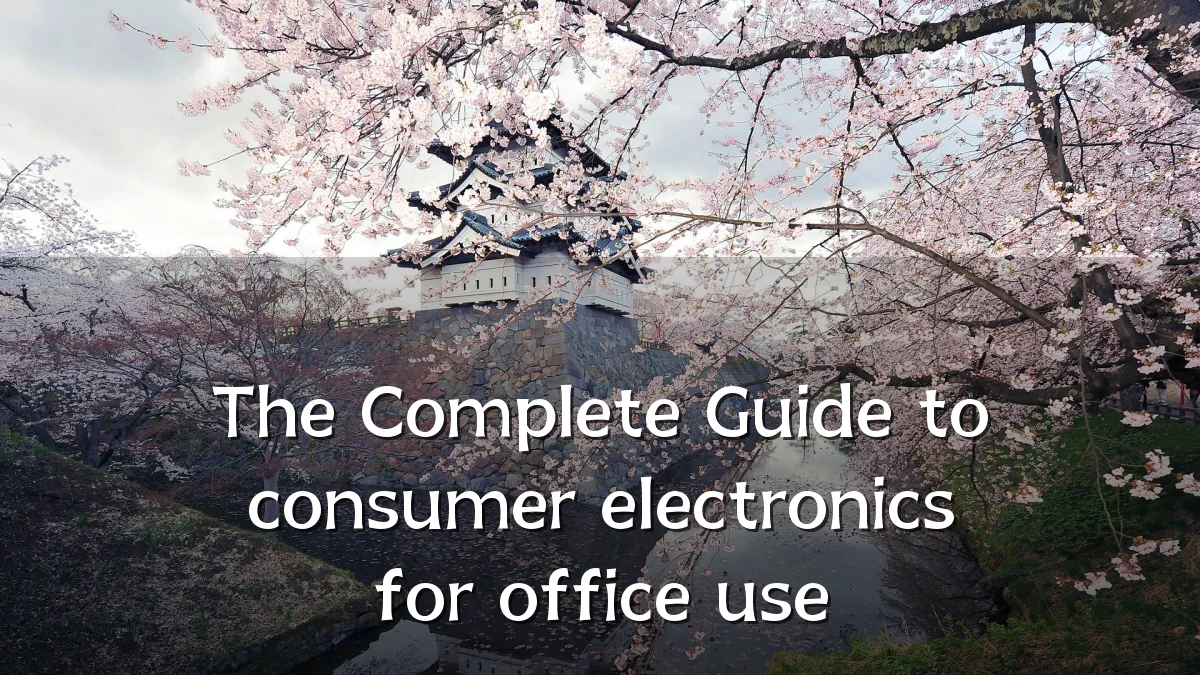 The Complete Guide to consumer electronics for office use