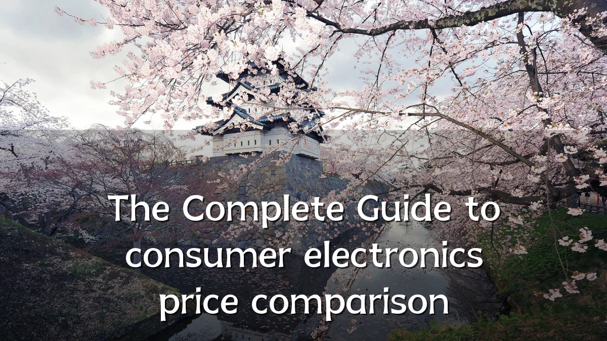 The Complete Guide to consumer electronics price comparison