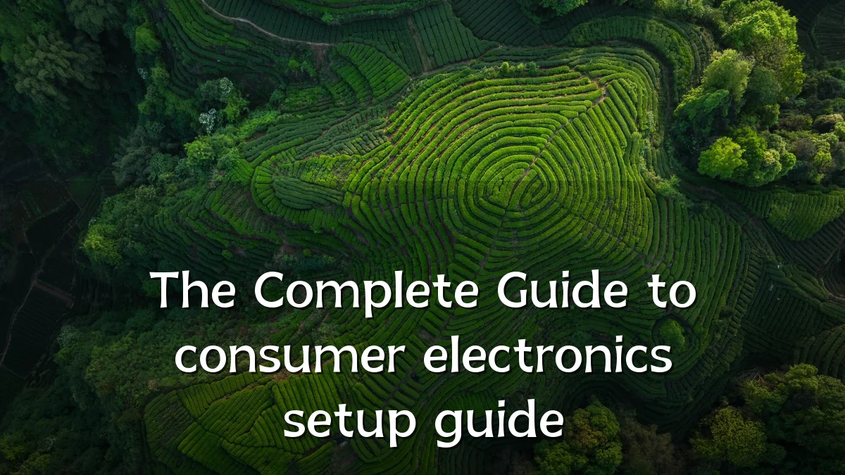 The Complete Guide to consumer electronics setup guide