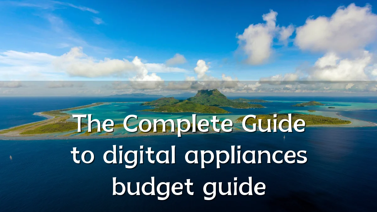 The Complete Guide to digital appliances budget guide
