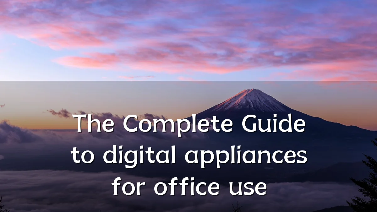 The Complete Guide to digital appliances for office use