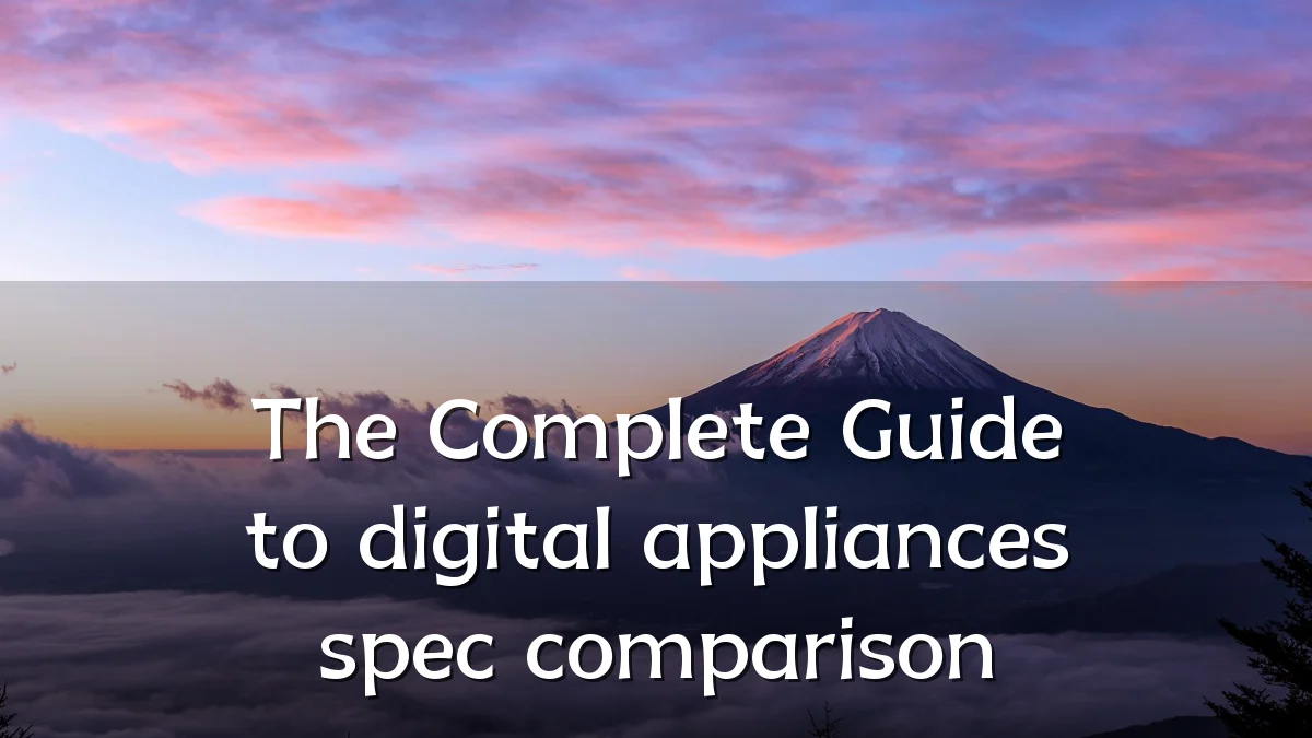 The Complete Guide to digital appliances spec comparison