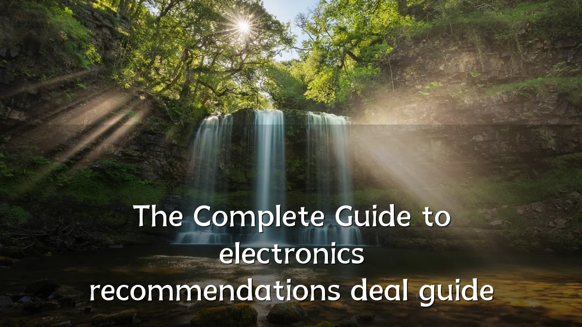 The Complete Guide to electronics recommendations deal guide