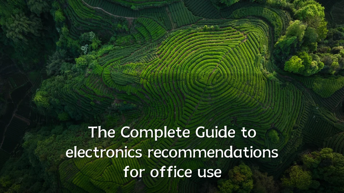 The Complete Guide to electronics recommendations for office use