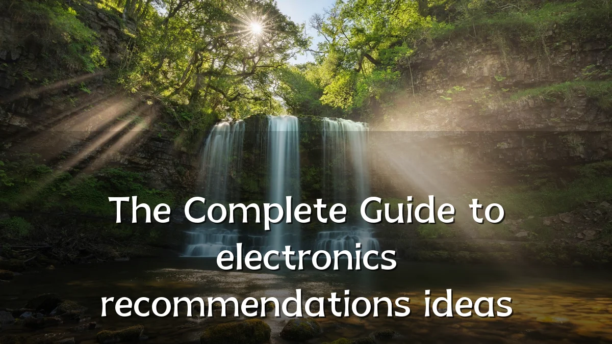 The Complete Guide to electronics recommendations ideas