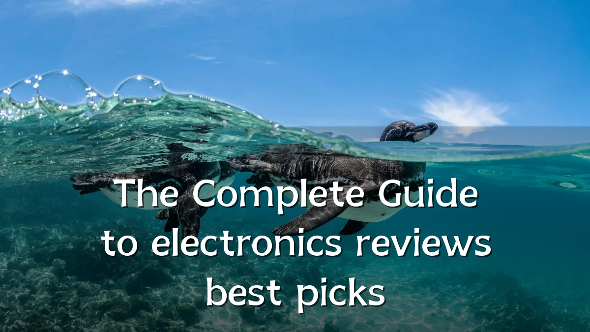 The Complete Guide to electronics reviews best picks