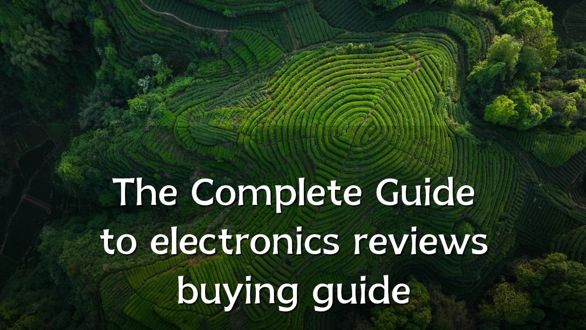 The Complete Guide to electronics reviews buying guide