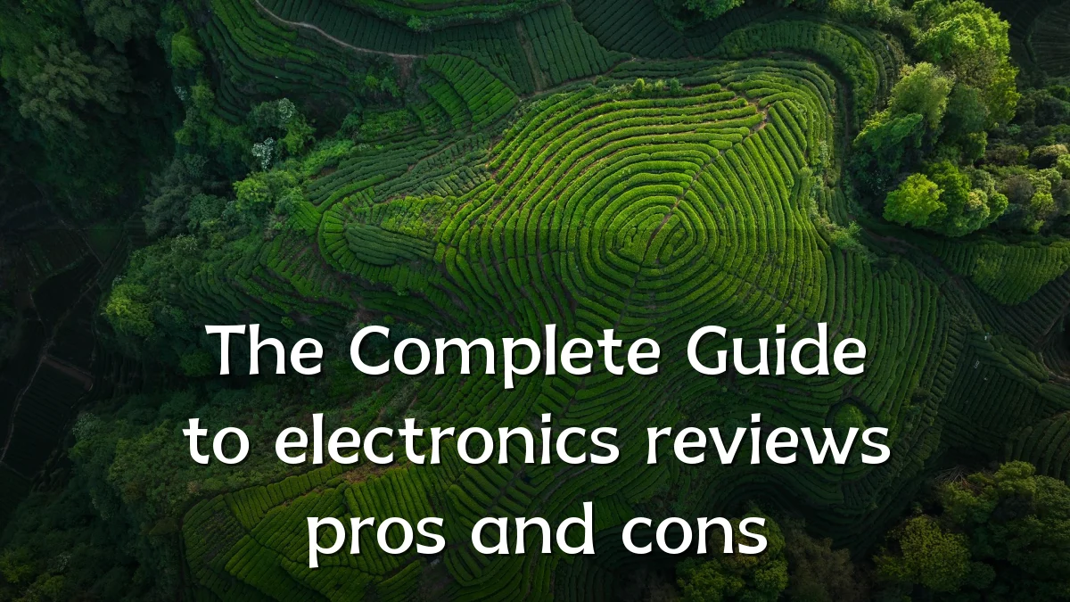 The Complete Guide to electronics reviews pros and cons
