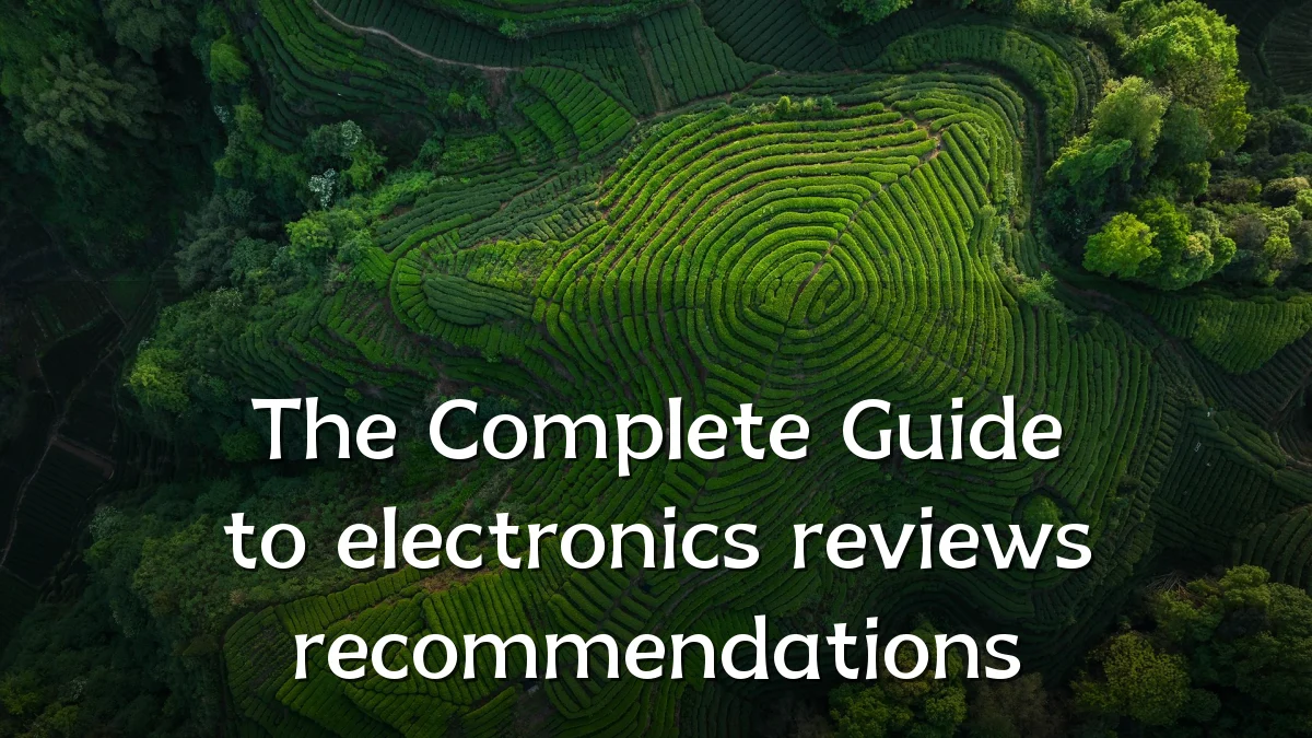 The Complete Guide to electronics reviews recommendations