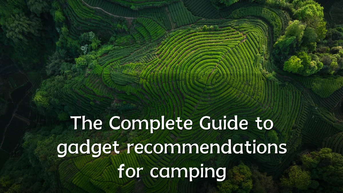 The Complete Guide to gadget recommendations for camping