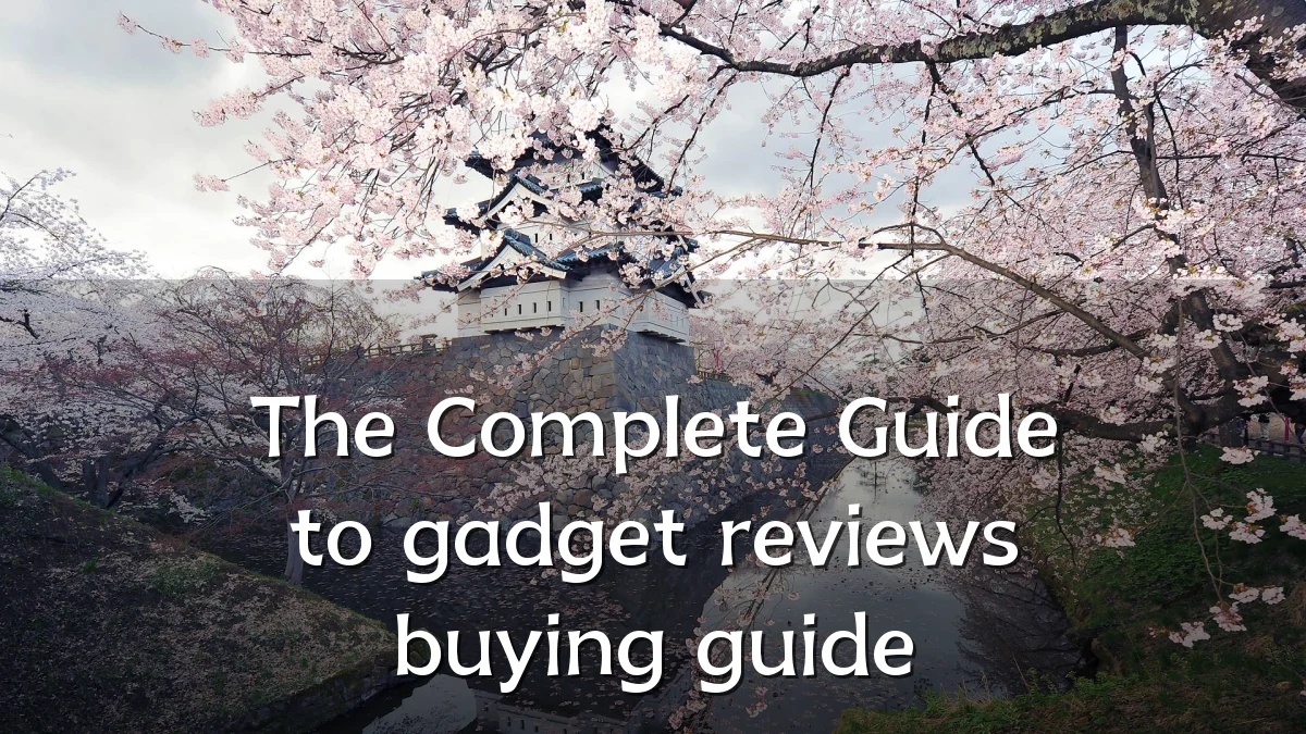 The Complete Guide to gadget reviews buying guide