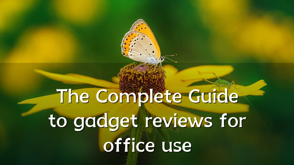 The Complete Guide to gadget reviews for office use