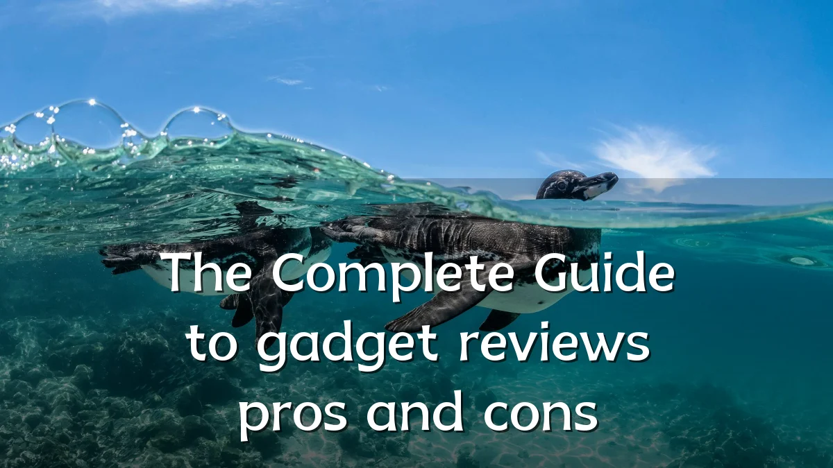 The Complete Guide to gadget reviews pros and cons