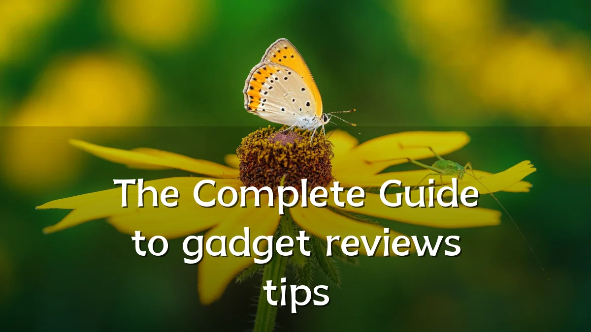The Complete Guide to gadget reviews tips