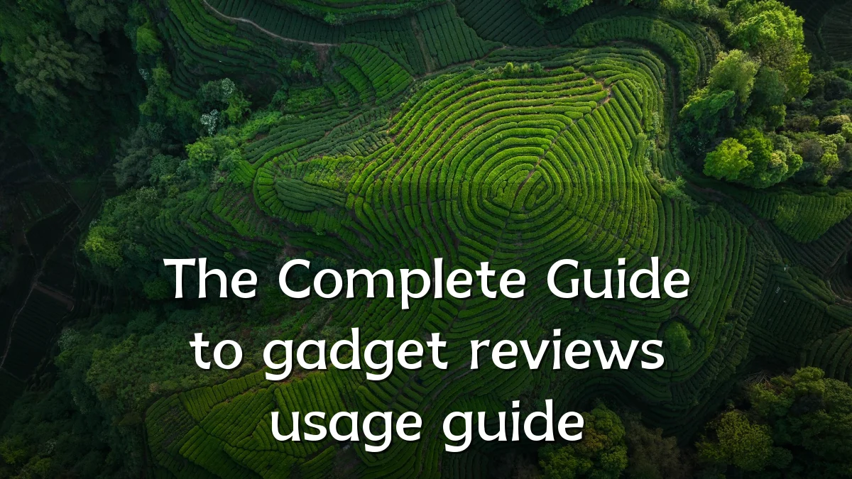 The Complete Guide to gadget reviews usage guide