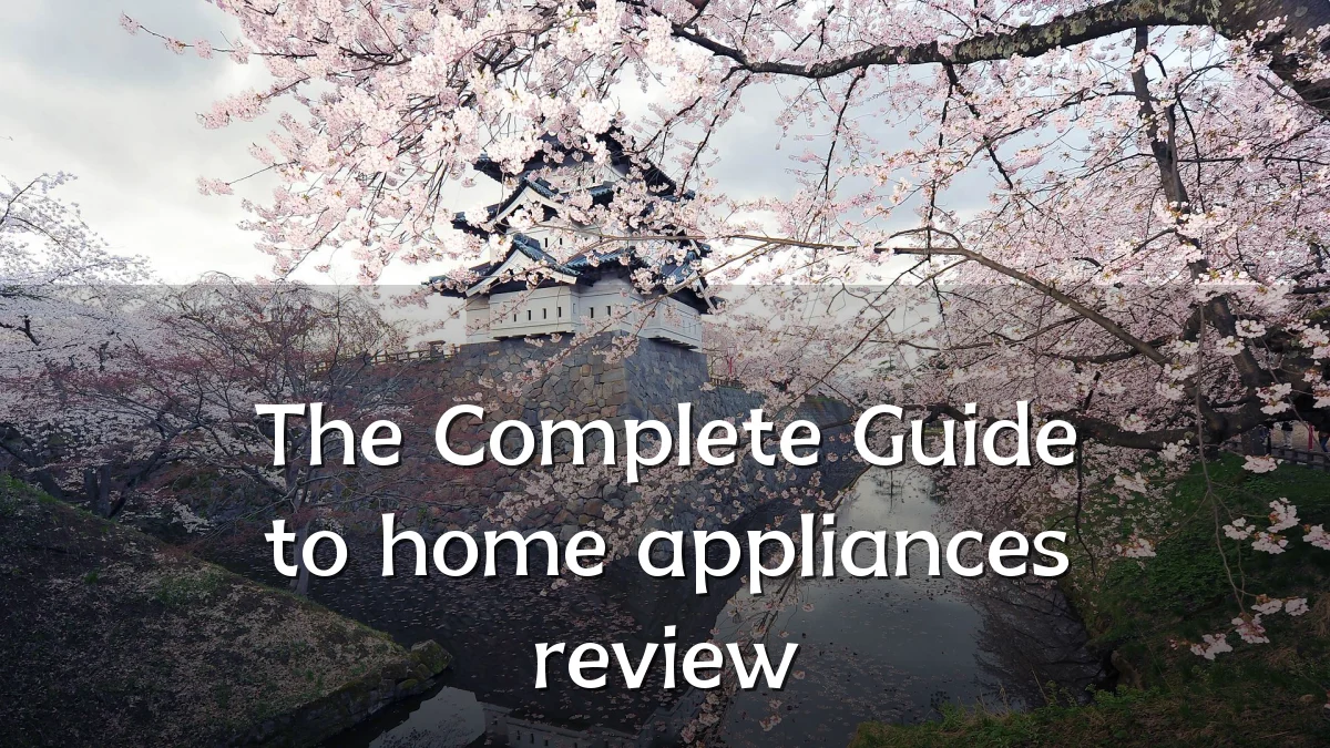 The Complete Guide to home appliances review