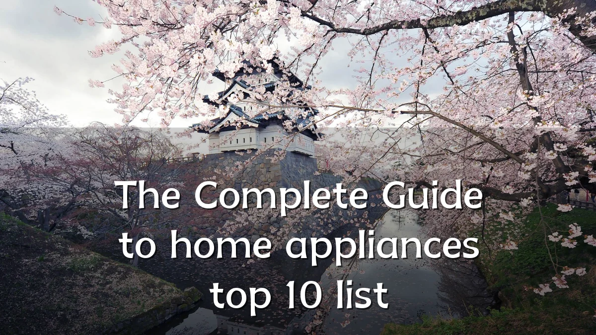 The Complete Guide to home appliances top 10 list