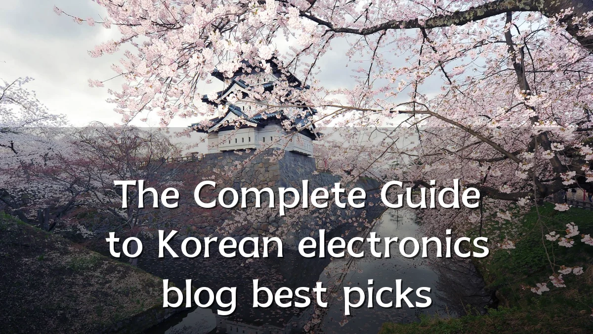 The Complete Guide to Korean electronics blog best picks