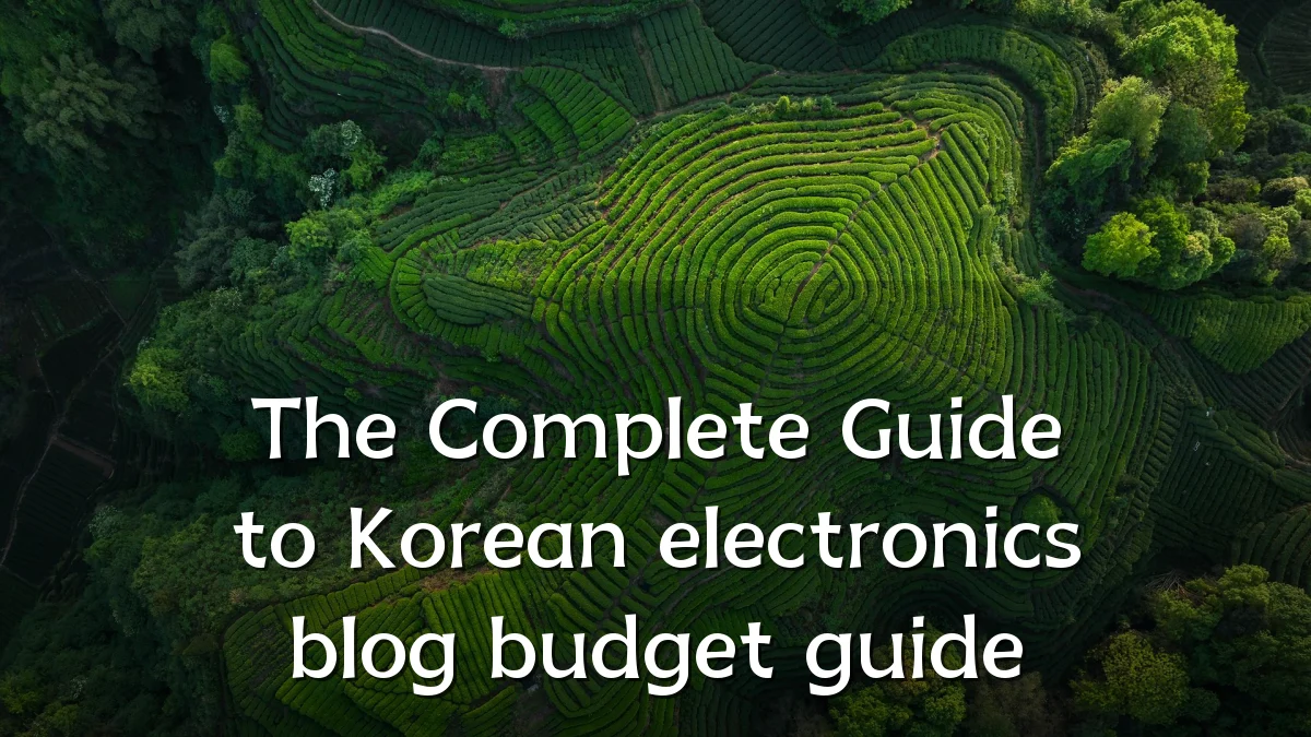 The Complete Guide to Korean electronics blog budget guide