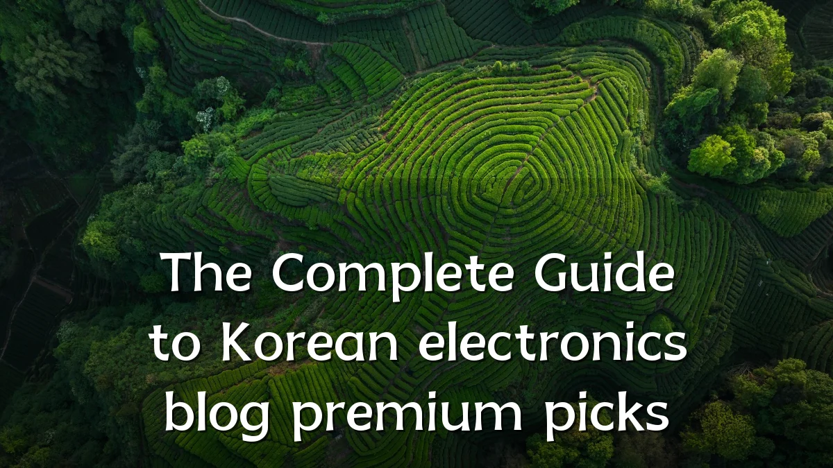 The Complete Guide to Korean electronics blog premium picks