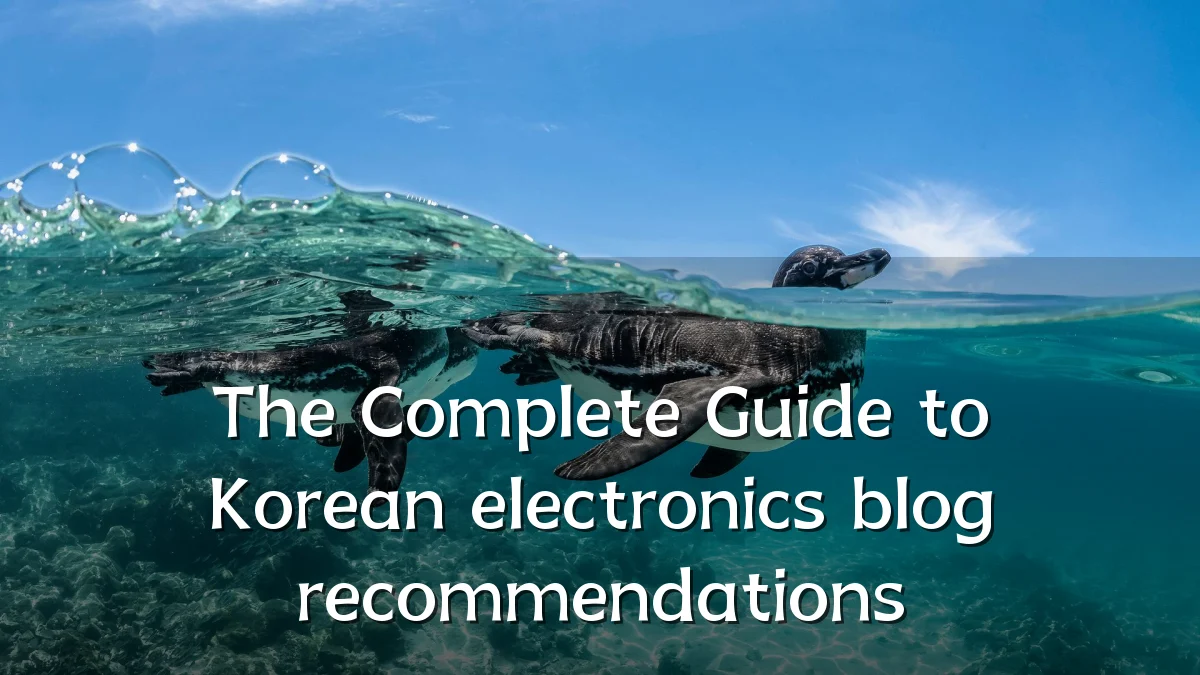 The Complete Guide to Korean electronics blog recommendations