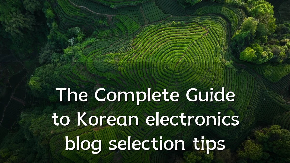 The Complete Guide to Korean electronics blog selection tips