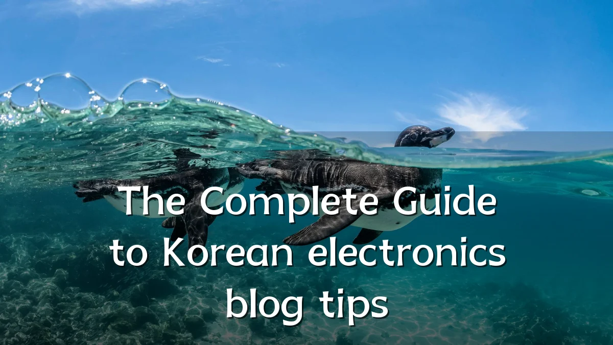 The Complete Guide to Korean electronics blog tips