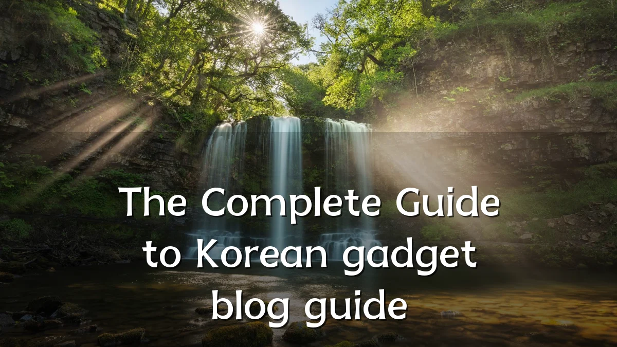 The Complete Guide to Korean gadget blog guide