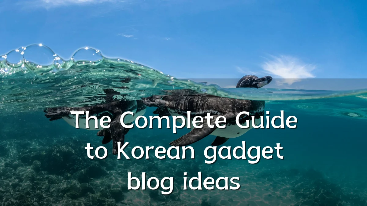 The Complete Guide to Korean gadget blog ideas