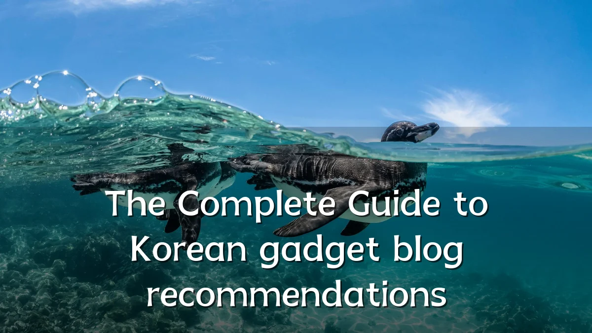 The Complete Guide to Korean gadget blog recommendations