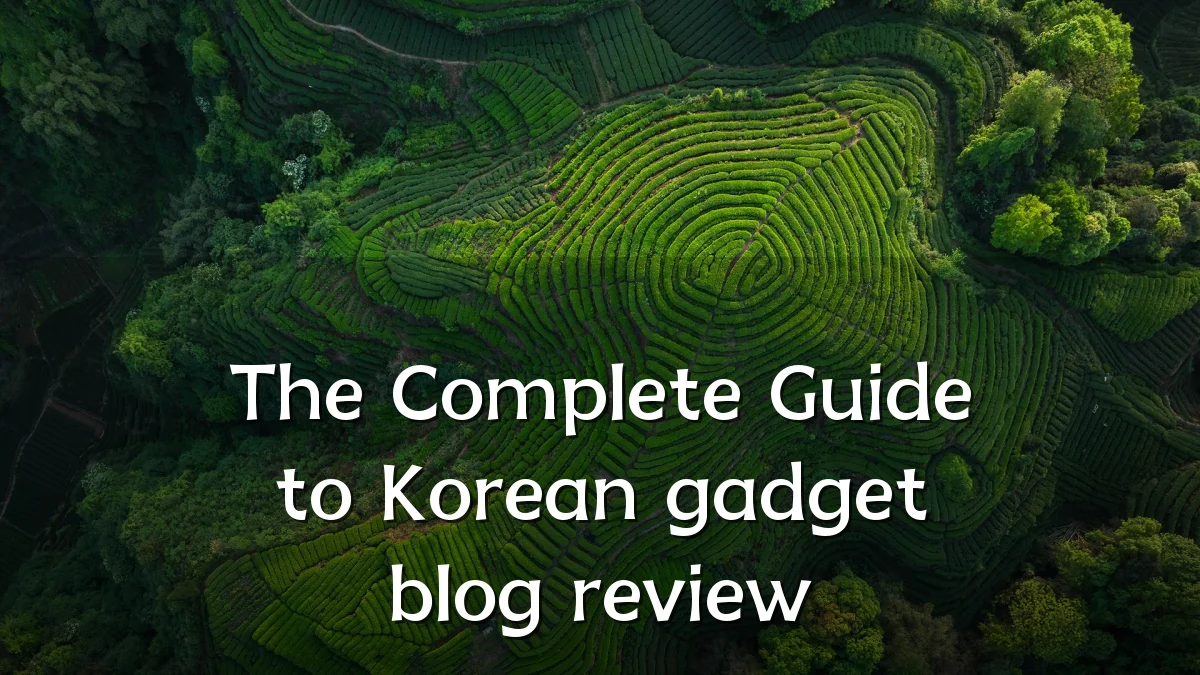 The Complete Guide to Korean gadget blog review