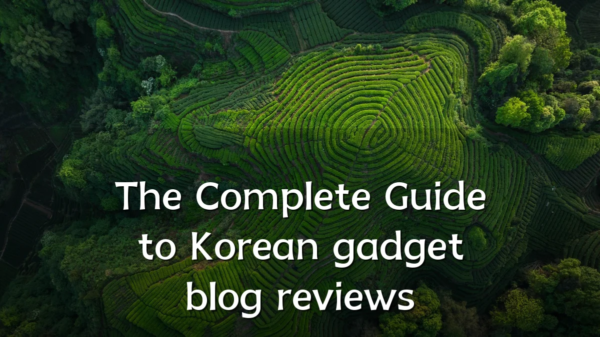 The Complete Guide to Korean gadget blog reviews