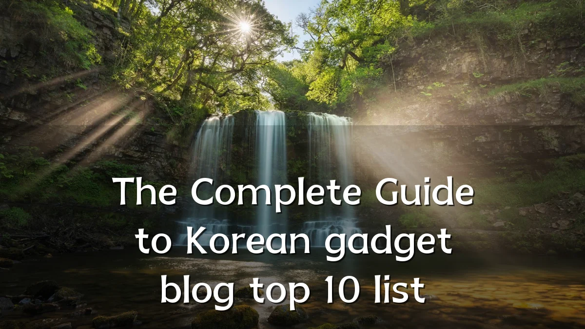 The Complete Guide to Korean gadget blog top 10 list