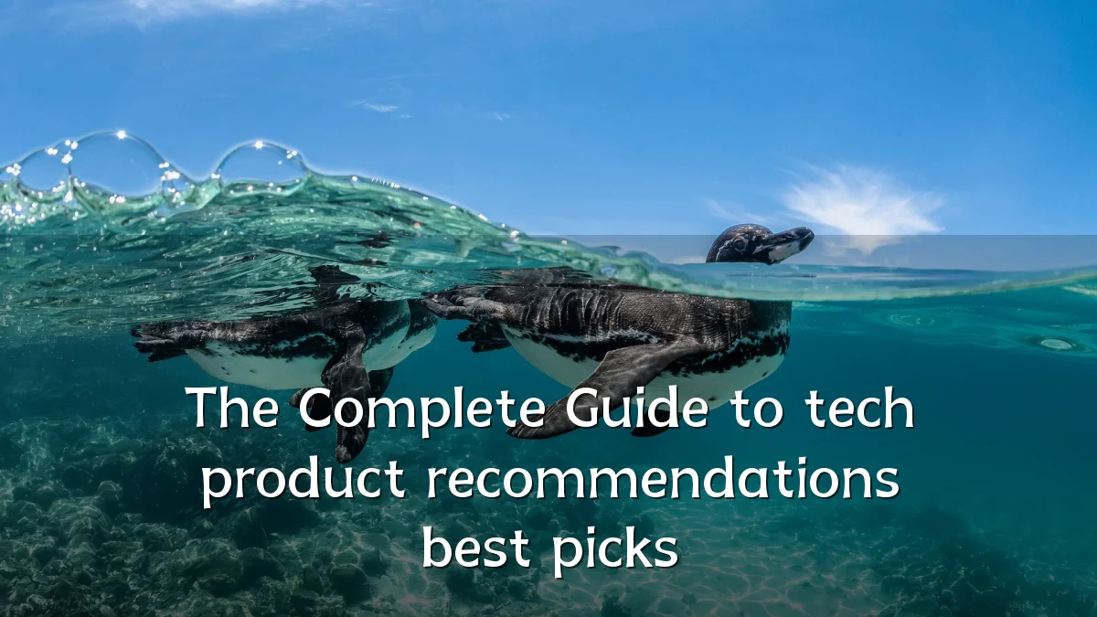 The Complete Guide to tech product recommendations best picks