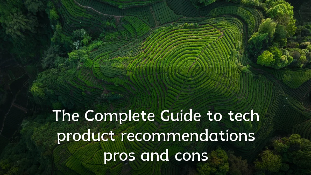 The Complete Guide to tech product recommendations pros and cons