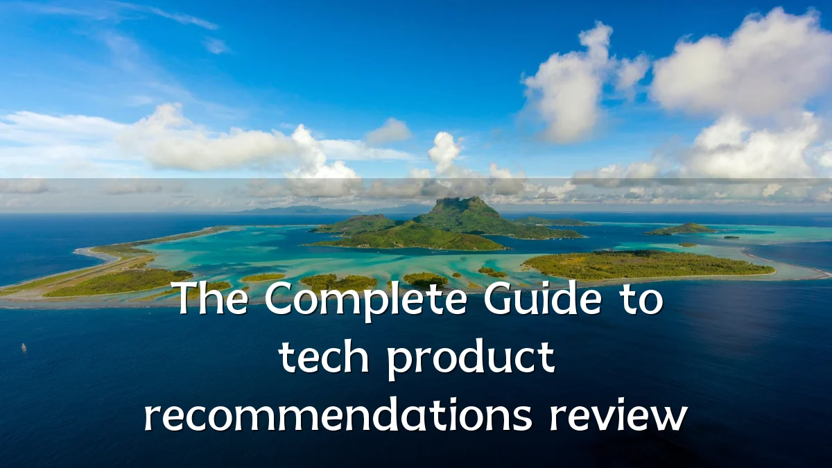 The Complete Guide to tech product recommendations review