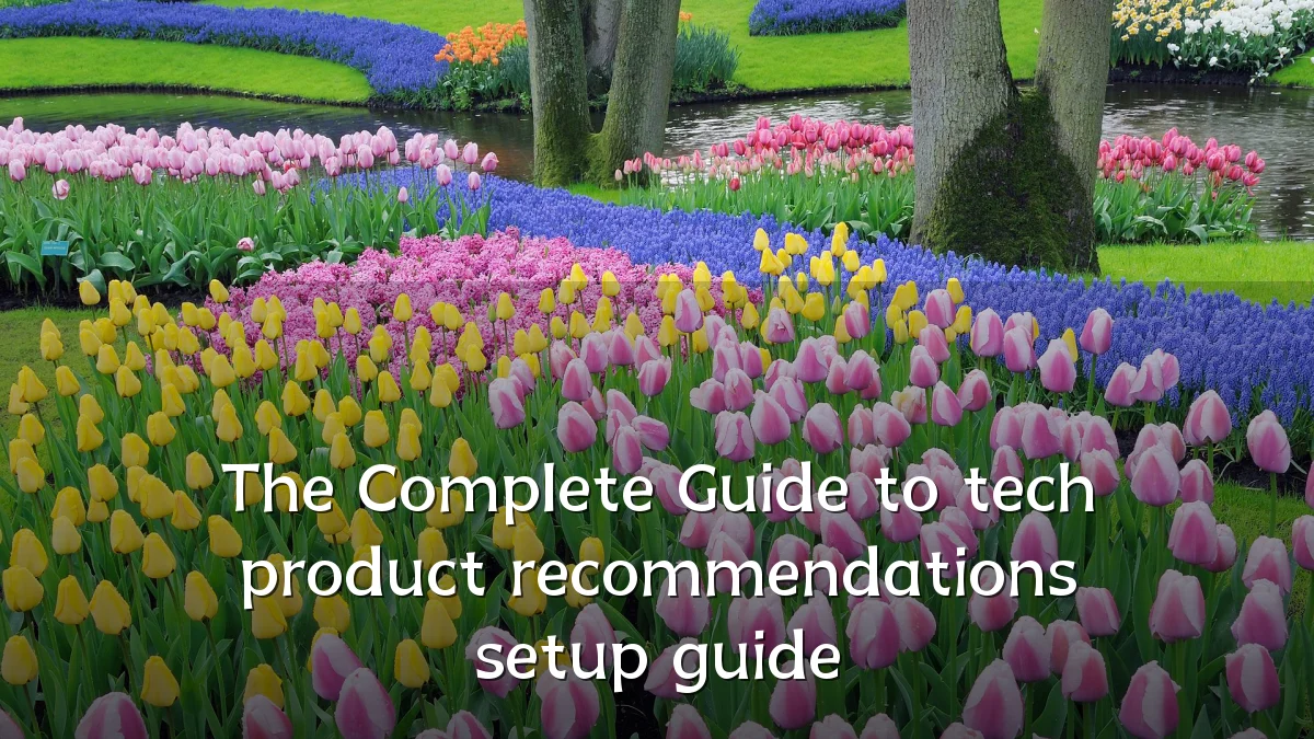 The Complete Guide to tech product recommendations setup guide