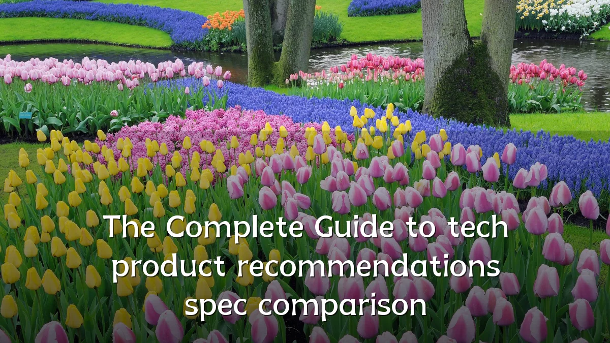 The Complete Guide to tech product recommendations spec comparison