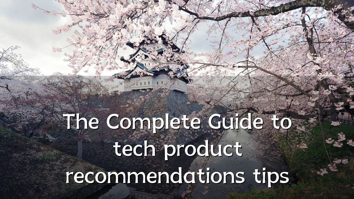 The Complete Guide to tech product recommendations tips