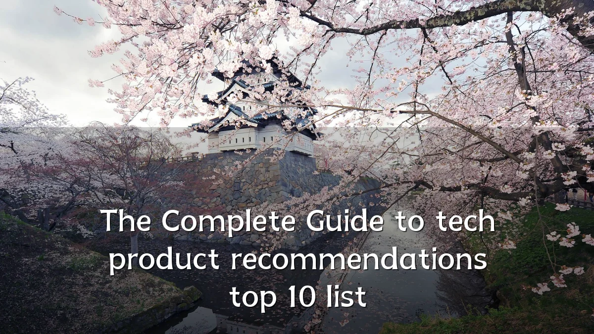 The Complete Guide to tech product recommendations top 10 list
