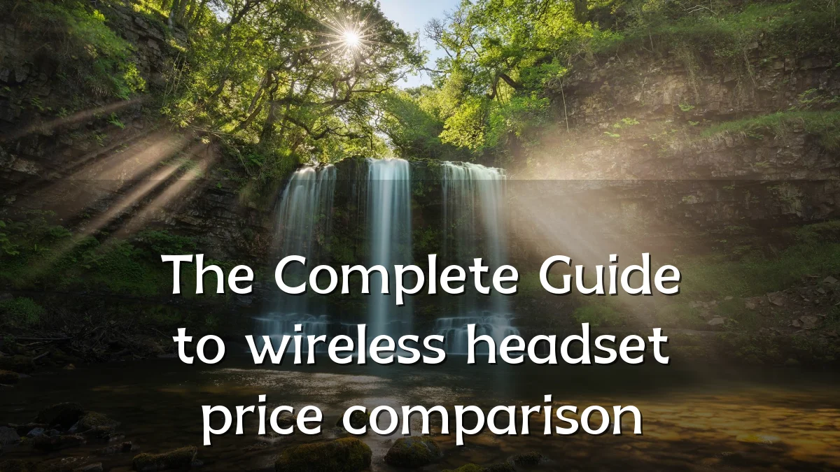 The Complete Guide to wireless headset price comparison