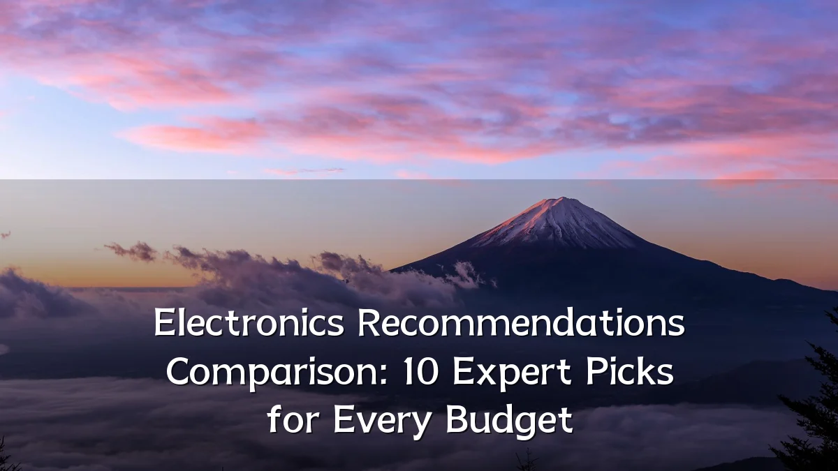 Electronics Recommendations Comparison: 10 Expert Picks for Every Budget