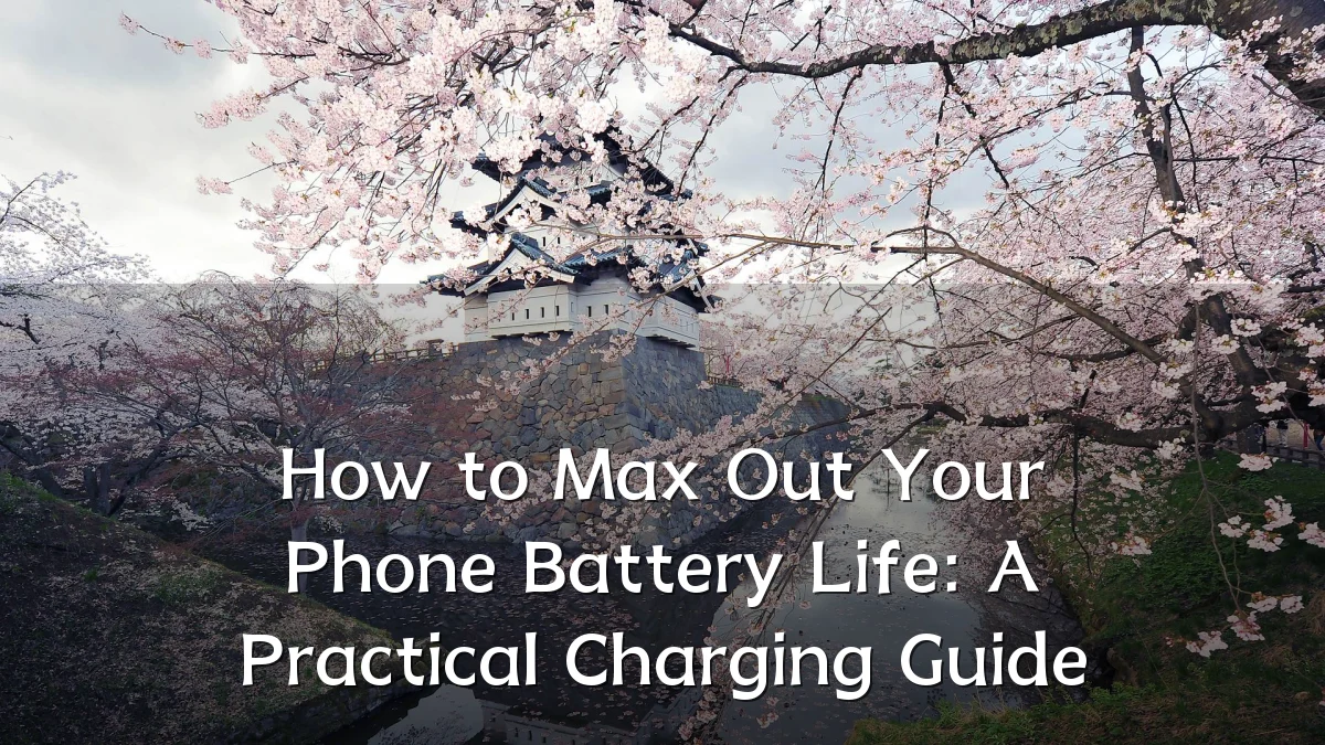 How to Max Out Your Phone Battery Life: A Practical Charging Guide