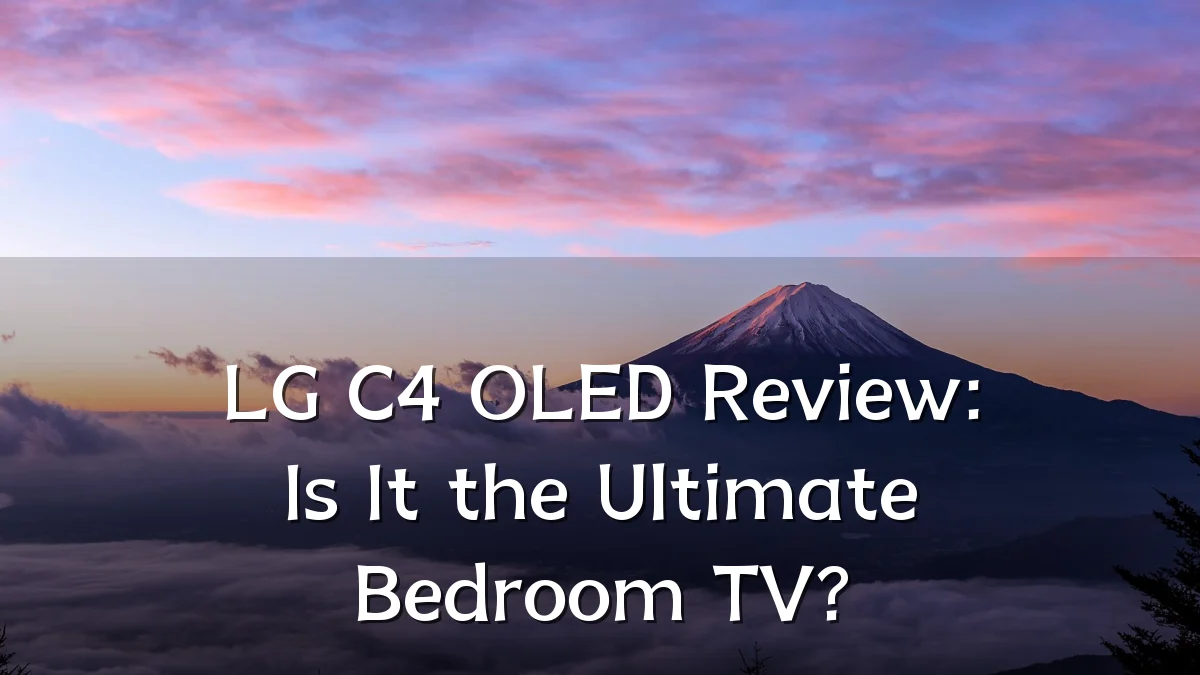 LG C4 OLED Review: Is It the Ultimate Bedroom TV?