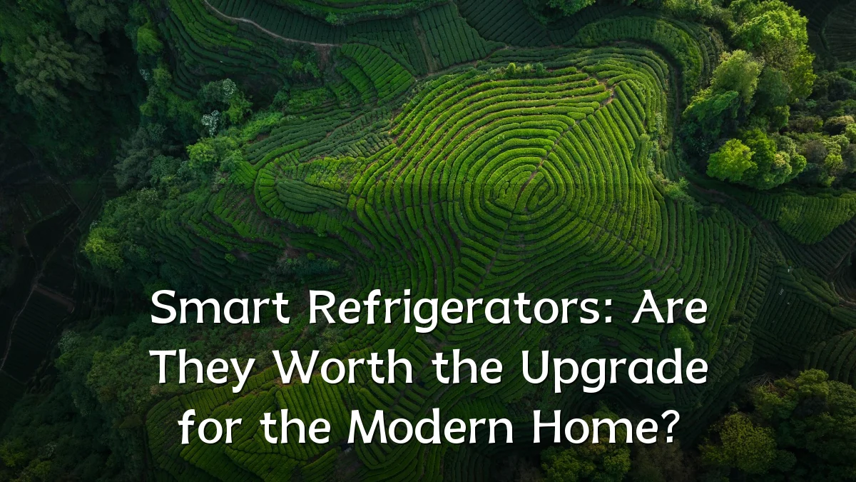 Smart Refrigerators: Are They Worth the Upgrade for the Modern Home?