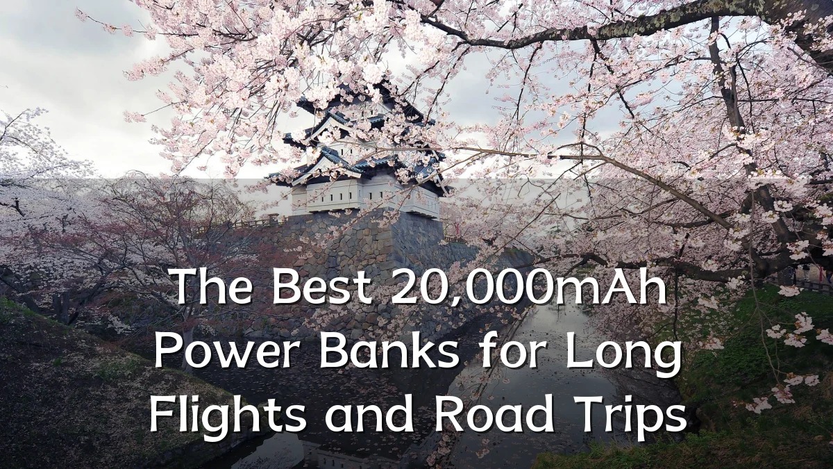 The Best 20,000mAh Power Banks for Long Flights and Road Trips