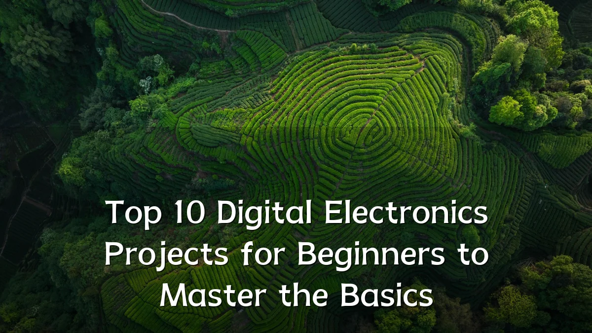 Top 10 Digital Electronics Projects for Beginners to Master the Basics